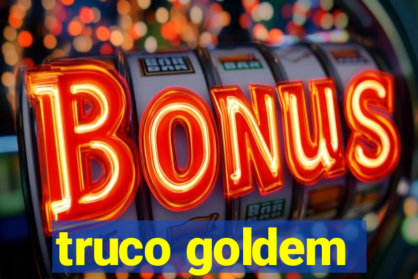 truco goldem