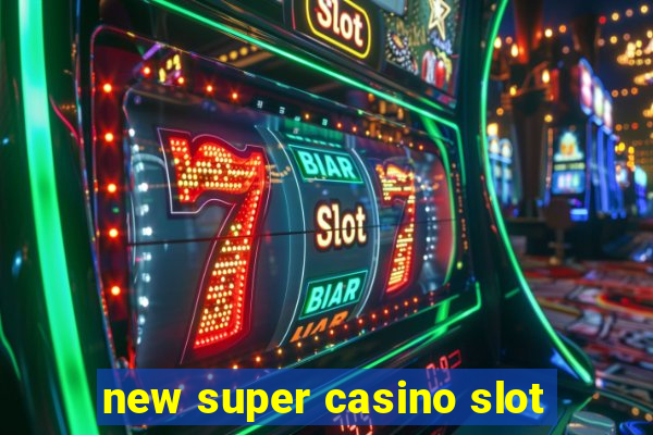 new super casino slot