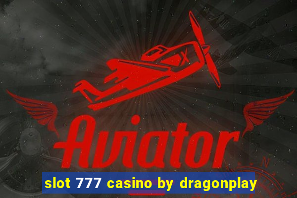 slot 777 casino by dragonplay