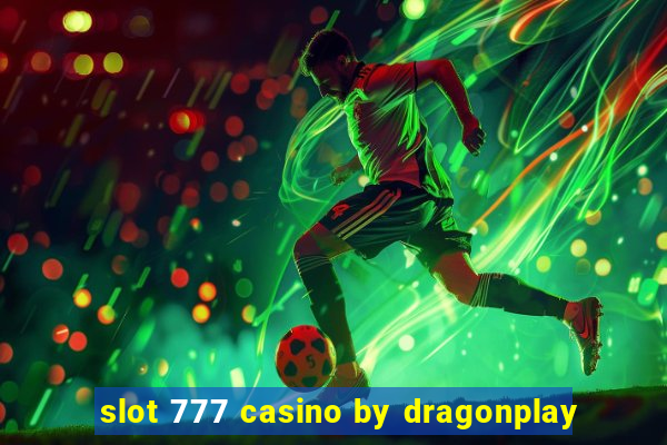 slot 777 casino by dragonplay