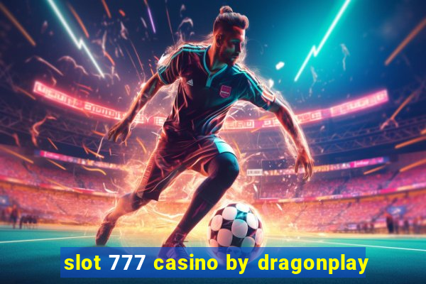 slot 777 casino by dragonplay