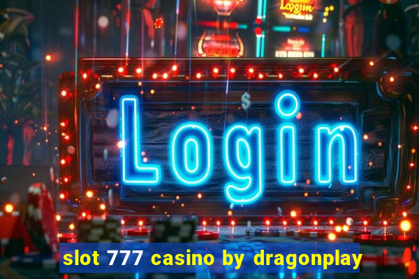 slot 777 casino by dragonplay