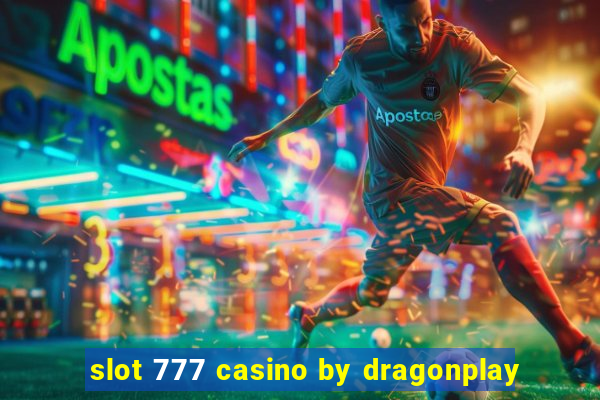 slot 777 casino by dragonplay