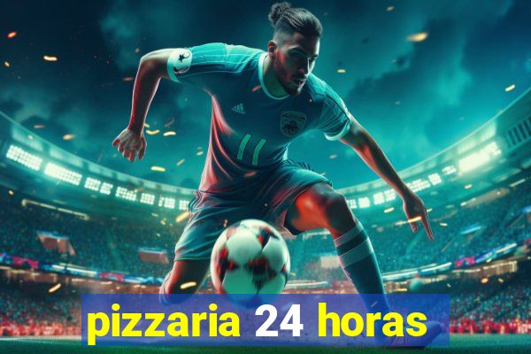 pizzaria 24 horas