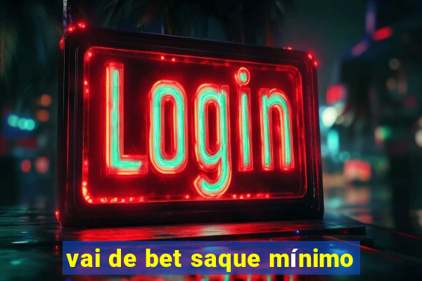 vai de bet saque mínimo