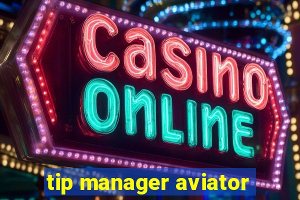 tip manager aviator