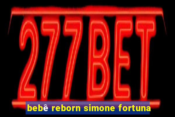 bebê reborn simone fortuna