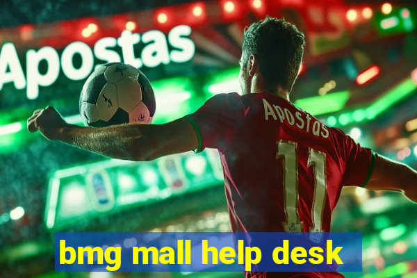 bmg mall help desk