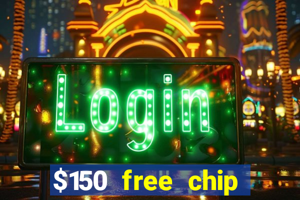 $150 free chip casinos 2022