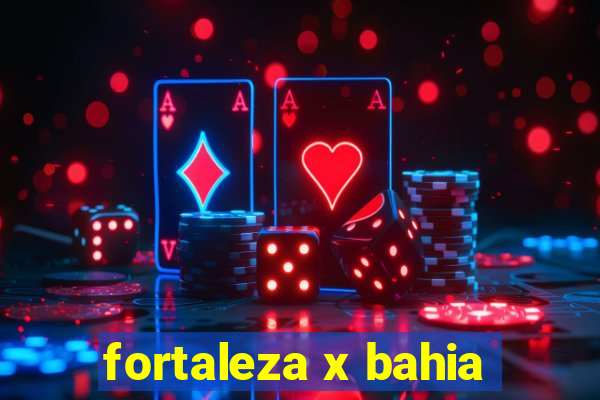 fortaleza x bahia