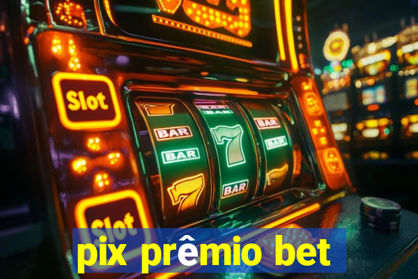 pix prêmio bet