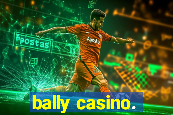 bally casino.