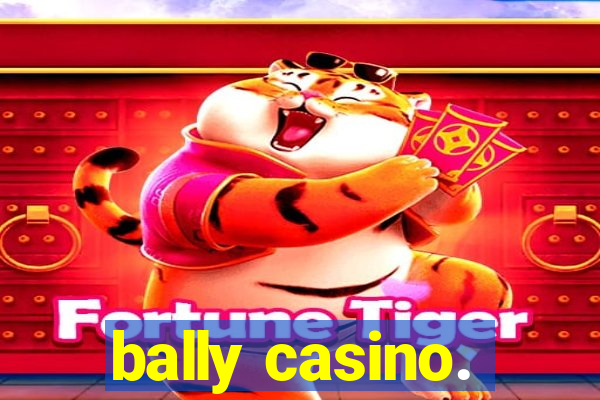 bally casino.