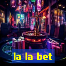 la la bet