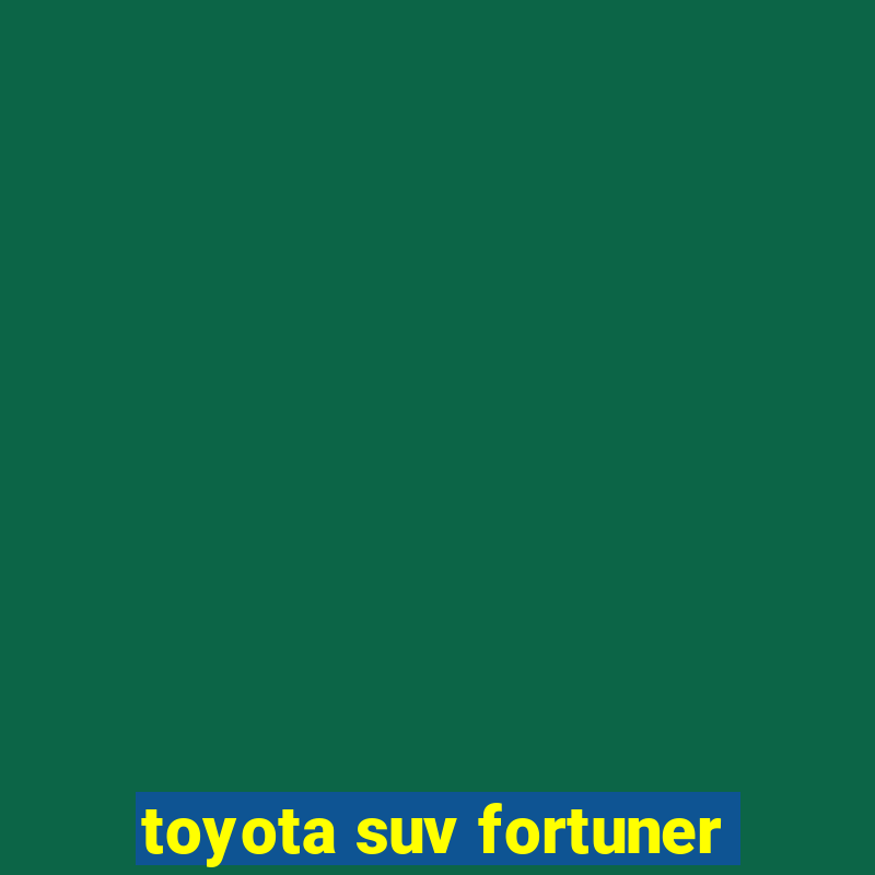 toyota suv fortuner