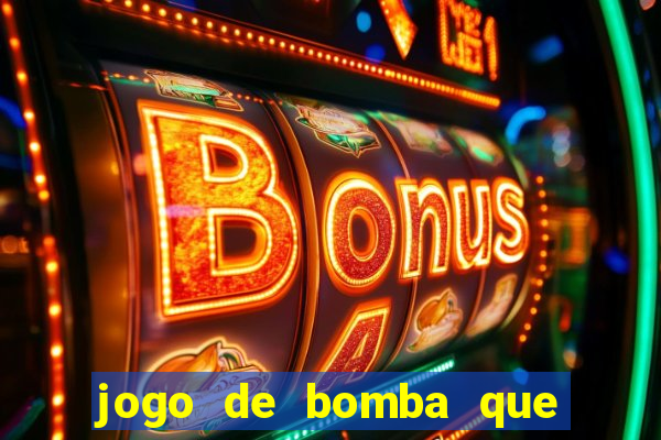 jogo de bomba que ganha dinheiro