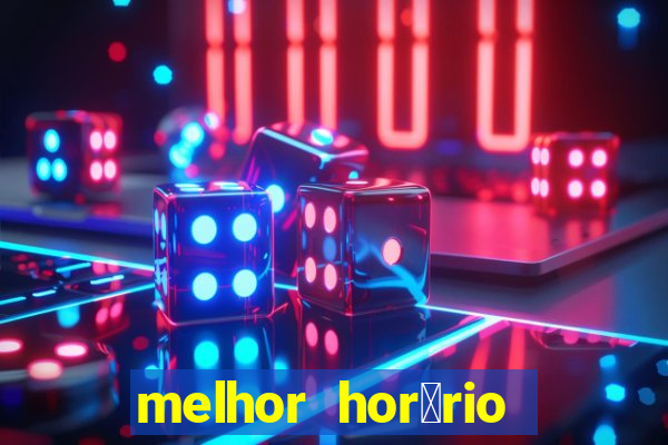 melhor hor谩rio para jogar slots