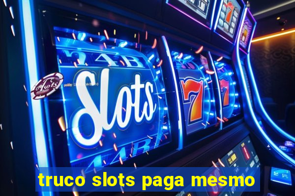 truco slots paga mesmo