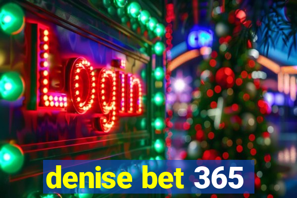 denise bet 365