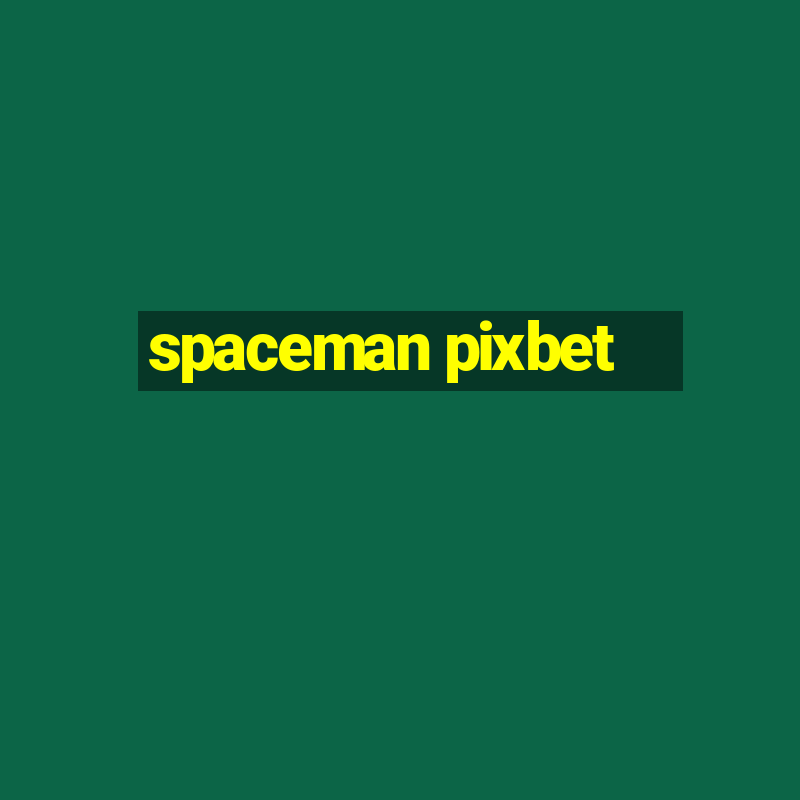 spaceman pixbet