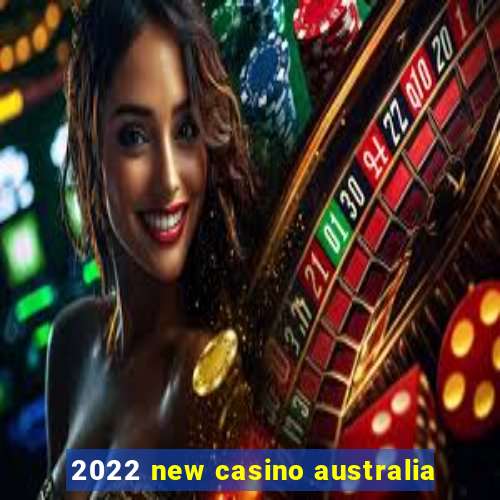 2022 new casino australia