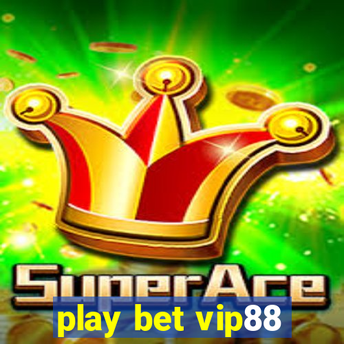 play bet vip88