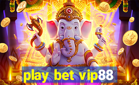 play bet vip88