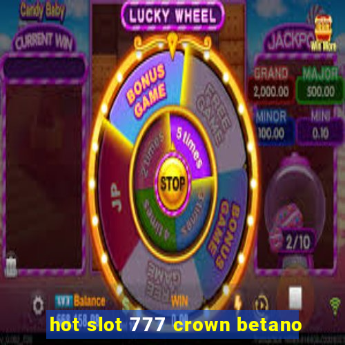 hot slot 777 crown betano