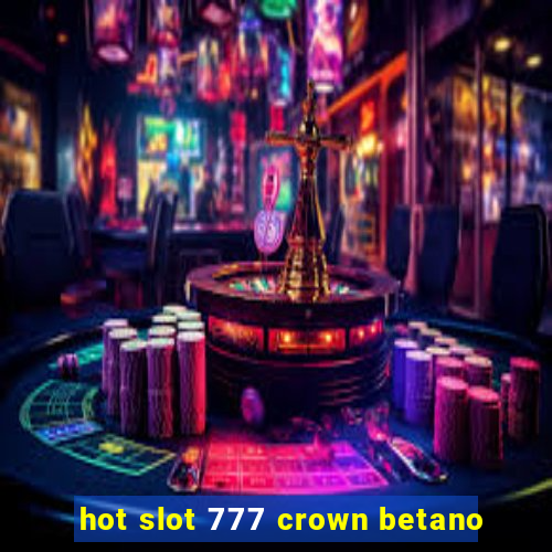 hot slot 777 crown betano