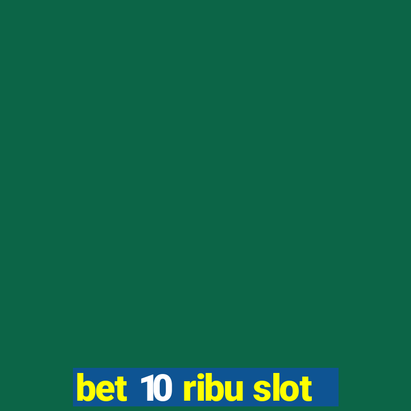 bet 10 ribu slot