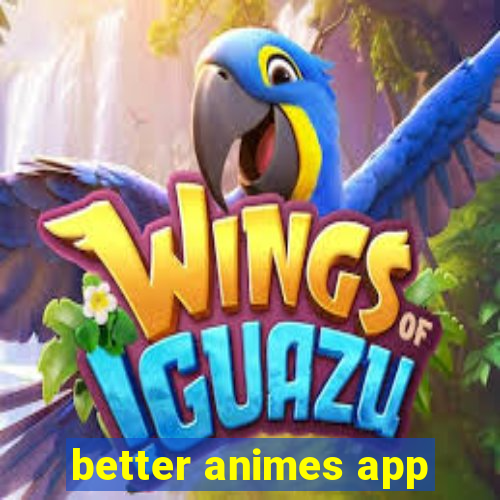 better animes app