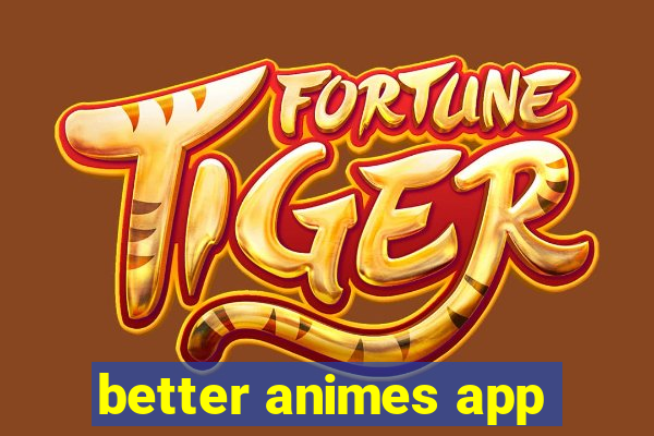 better animes app