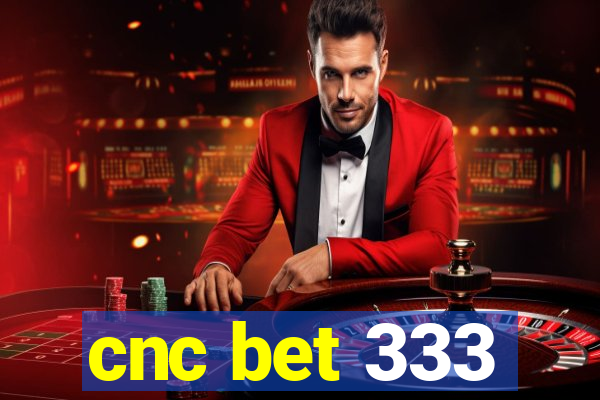 cnc bet 333