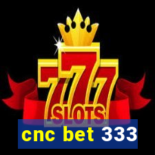 cnc bet 333