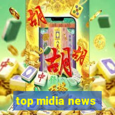 top midia news