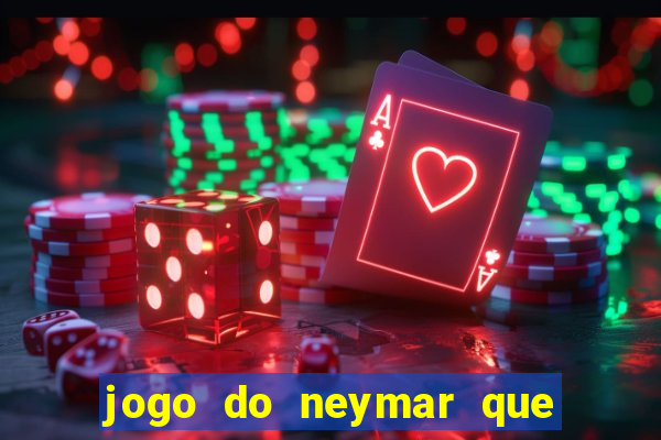 jogo do neymar que da dinheiro