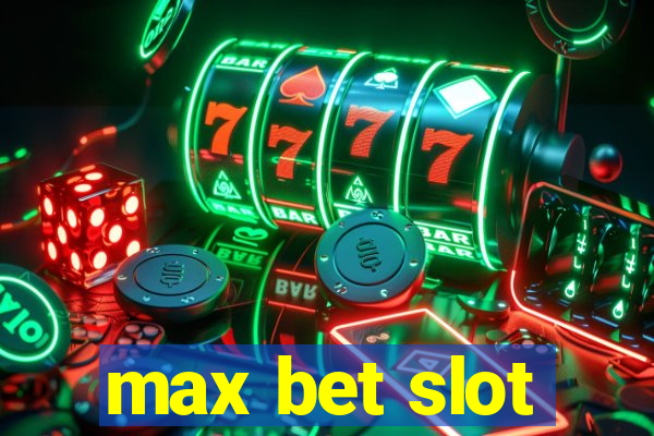 max bet slot