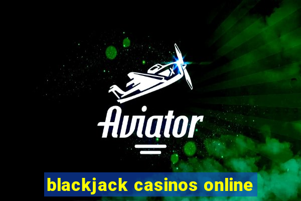 blackjack casinos online