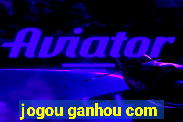 jogou ganhou com