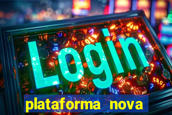 plataforma nova pagando muito