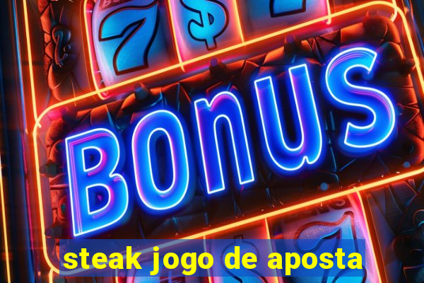 steak jogo de aposta