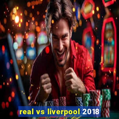 real vs liverpool 2018