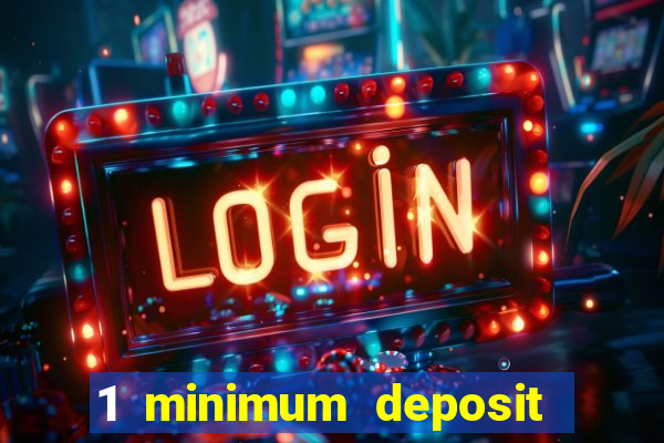 1 minimum deposit mobile casino