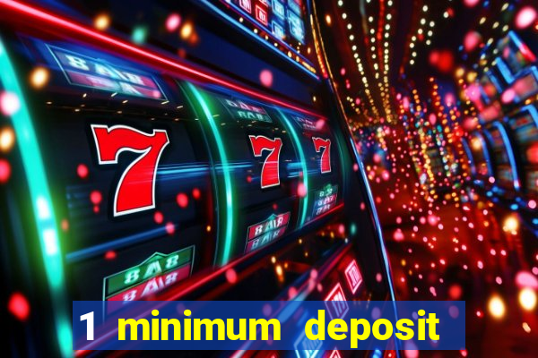 1 minimum deposit mobile casino