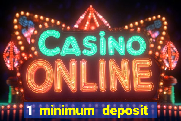 1 minimum deposit mobile casino