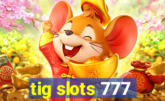 tig slots 777