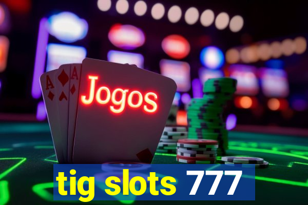 tig slots 777