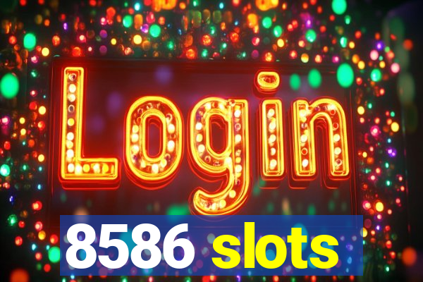 8586 slots