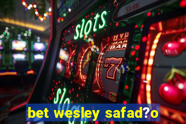 bet wesley safad?o