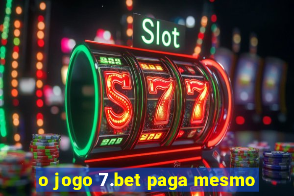 o jogo 7.bet paga mesmo